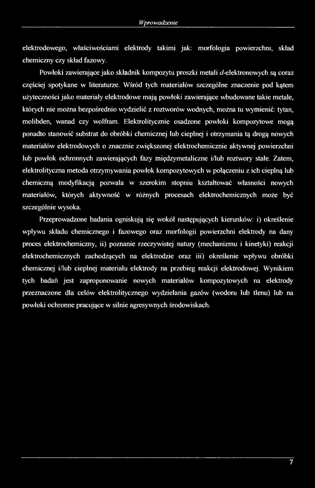 Wśród tych materiałów szczególne znaczenie pod kątem użyteczności jako materiały elektrodowe mają powłoki zawierające wbudowane takie metale, których nie można bezpośrednio wydzielić z roztworów