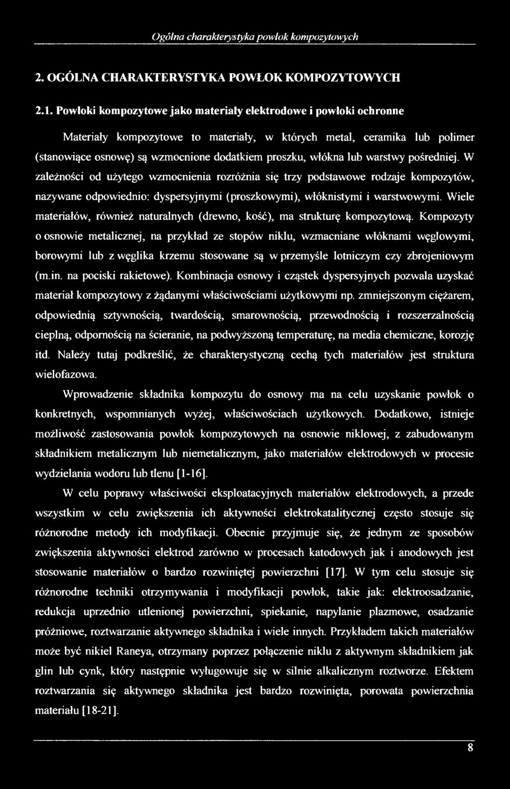 lub warstwy pośredniej. W zależności od użytego wzmocnienia rozróżnia się trzy podstawowe rodzaje kompozytów, nazywane odpowiednio: dyspersyjnymi (proszkowymi), włóknistymi i warstwowymi.