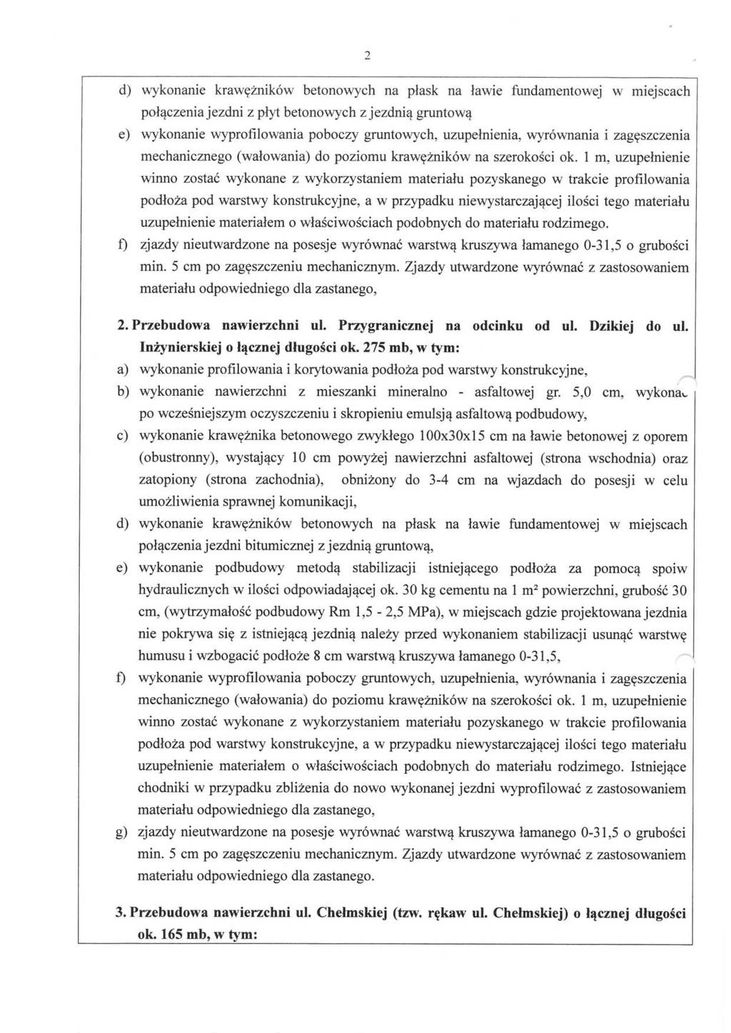 2 d) wykonanie krawężników betonowych na płask na ławie fundamentowej w miejscach połączenia jezdni z płyt betonowych z jezdnią gruntową e) wykonanie wyprofilowania poboczy gruntowych, uzupełnienia,