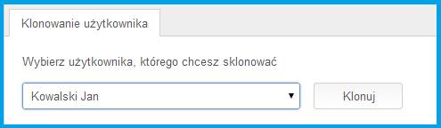 4) Klonowanie użytkownika W zakładce Klonowanie użytkownika wybierz z rozwijanej listy użytkownika,