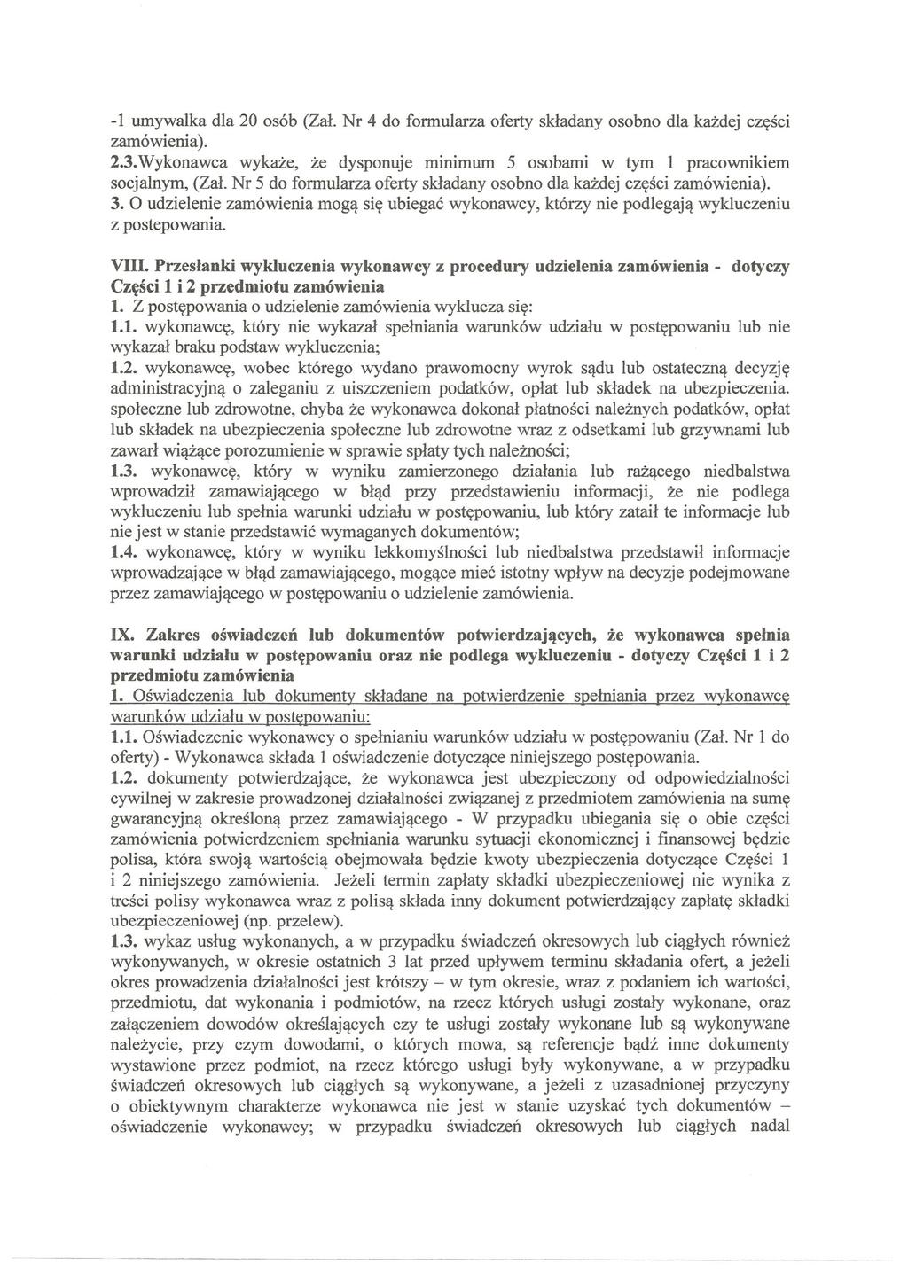 -1 umywalka dla 20 osób (Zał. Nr 4 do formularza oferty składany osobno dla każdej części zamówienia). 2.3. Wykonawca wykaże, że dysponuje minimum 5 osobami w tym l pracownikiem socjalnym, (Zał.