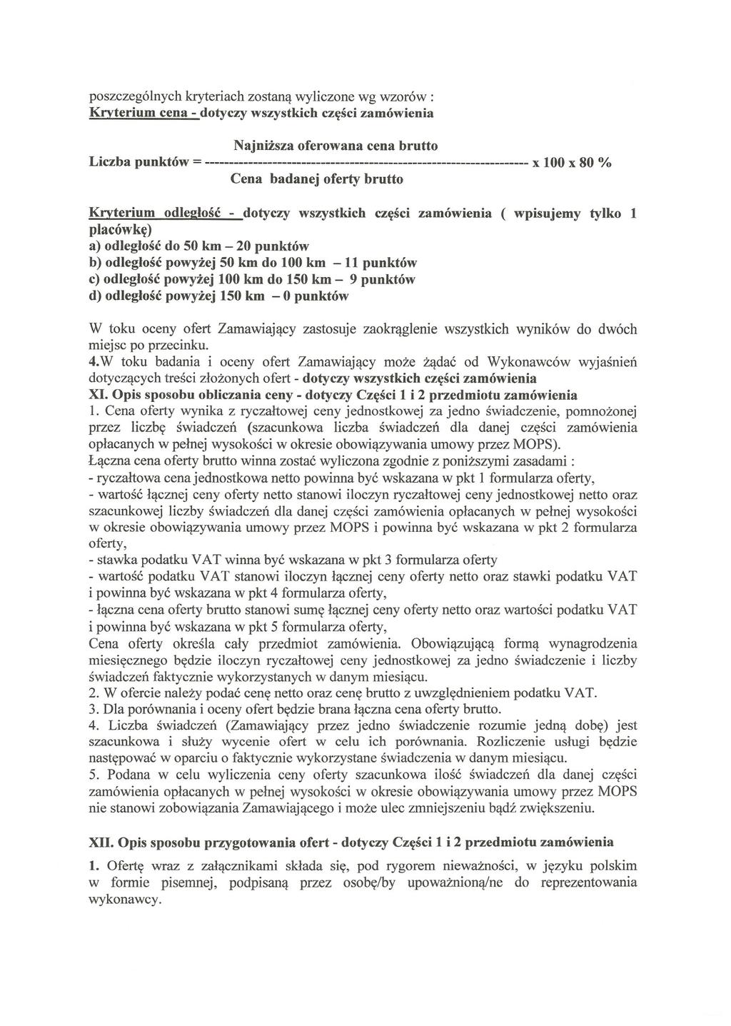 poszczególnych kryteriach zostaną wyliczone wg wzorów: Kryterium cena - dotyczy wszystkich części zamówienia Najniższa oferowana cena brutto Liczba punktów =