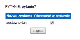 przypisujemy do Lista pytań Klikamy przy danym pytaniu pojawia się nazwa zestawu lub zestawów i klikamy w kolumnie Obecność w zestawie (b) Lista zestawów Gdy mamy już gotowe