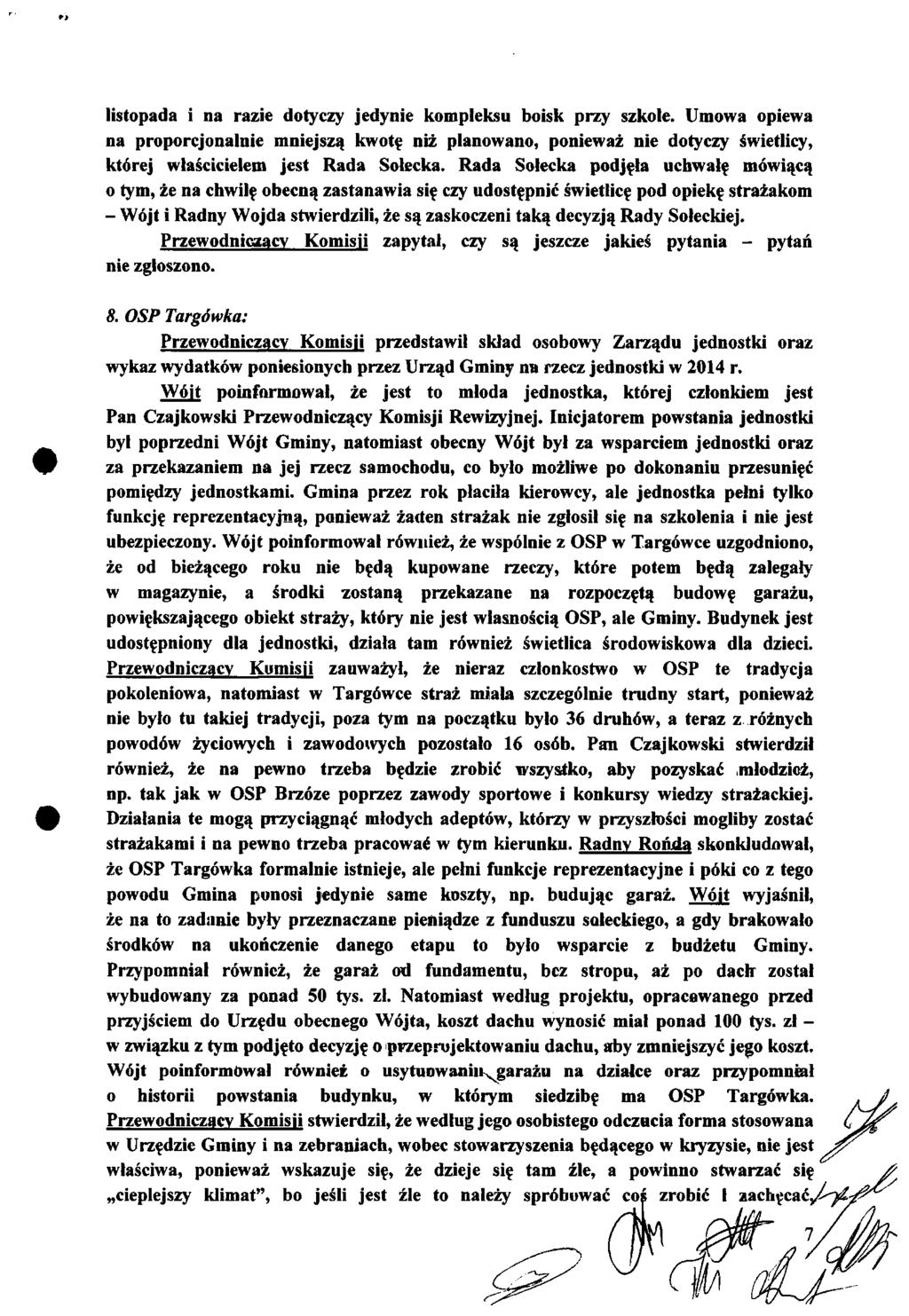listopada i na razie dotyczy jedynie kompleksu boisk przy szkole. Umowa opiewa na proporcjonalnie mniejszą kwotę niż planowano, ponieważ nie dotyczy świetlicy, której właścicielem jest Rada Sołecka.