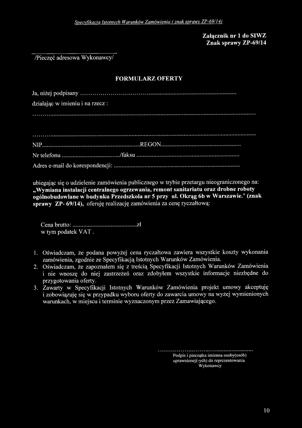 Oświadczam, że podana powyżej cena ryczałtowa zawiera wszystkie koszty wykonania zamówienia, zgodnie ze Specyfikacją Istotnych Warunków Zamówienia. 2.