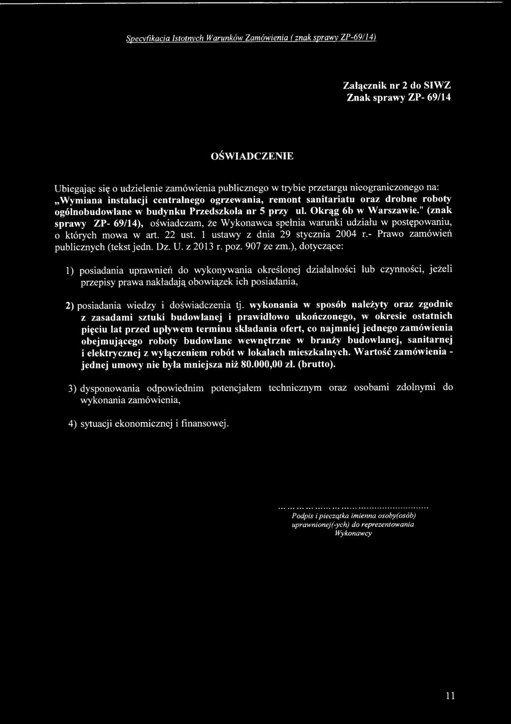 ), dotyczące: 1) posiadania uprawnień do wykonywania określonej działalności lub czynności, jeżeli przepisy prawa nakładają obowiązek ich posiadania, 2) posiadania wiedzy i doświadczenia tj.