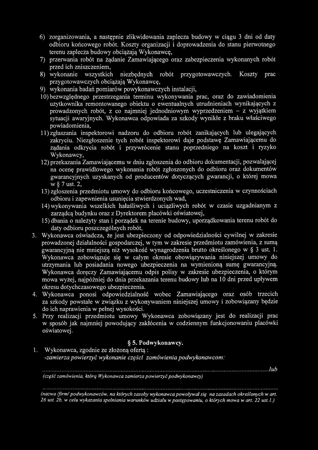 remontowanego obiektu o ewentualnych utrudnieniach wynikających z prowadzonych robót, z co najmniej jednodniowym wyprzedzeniem - z wyjątkiem sytuacji awaryjnych.