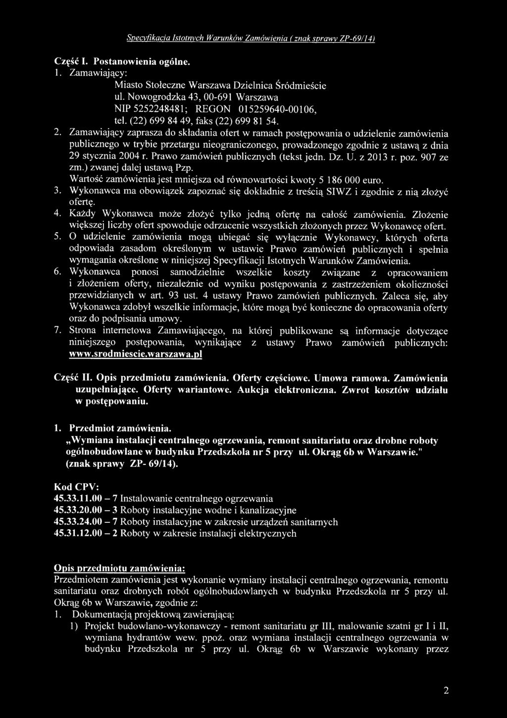 Wykonawca ma obowiązek zapoznać się dokładnie z treścią SIWZ i zgodnie z nią złożyć ofertę. 4. Każdy Wykonawca może złożyć tylko jedną ofertę na całość zamówienia.