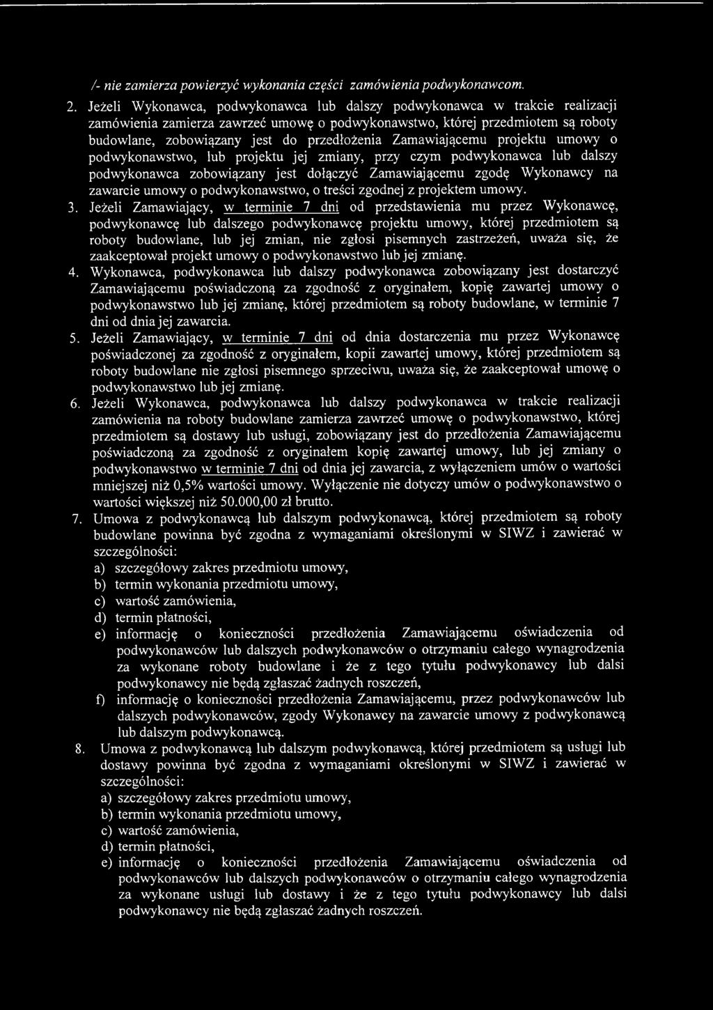 Jeżeli Zamawiający, w terminie 7 dni od przedstawienia mu przez Wykonawcę, podwykonawcę lub dalszego podwykonawcę projektu umowy, której przedmiotem są roboty budowlane, lub jej zmian, nie zgłosi