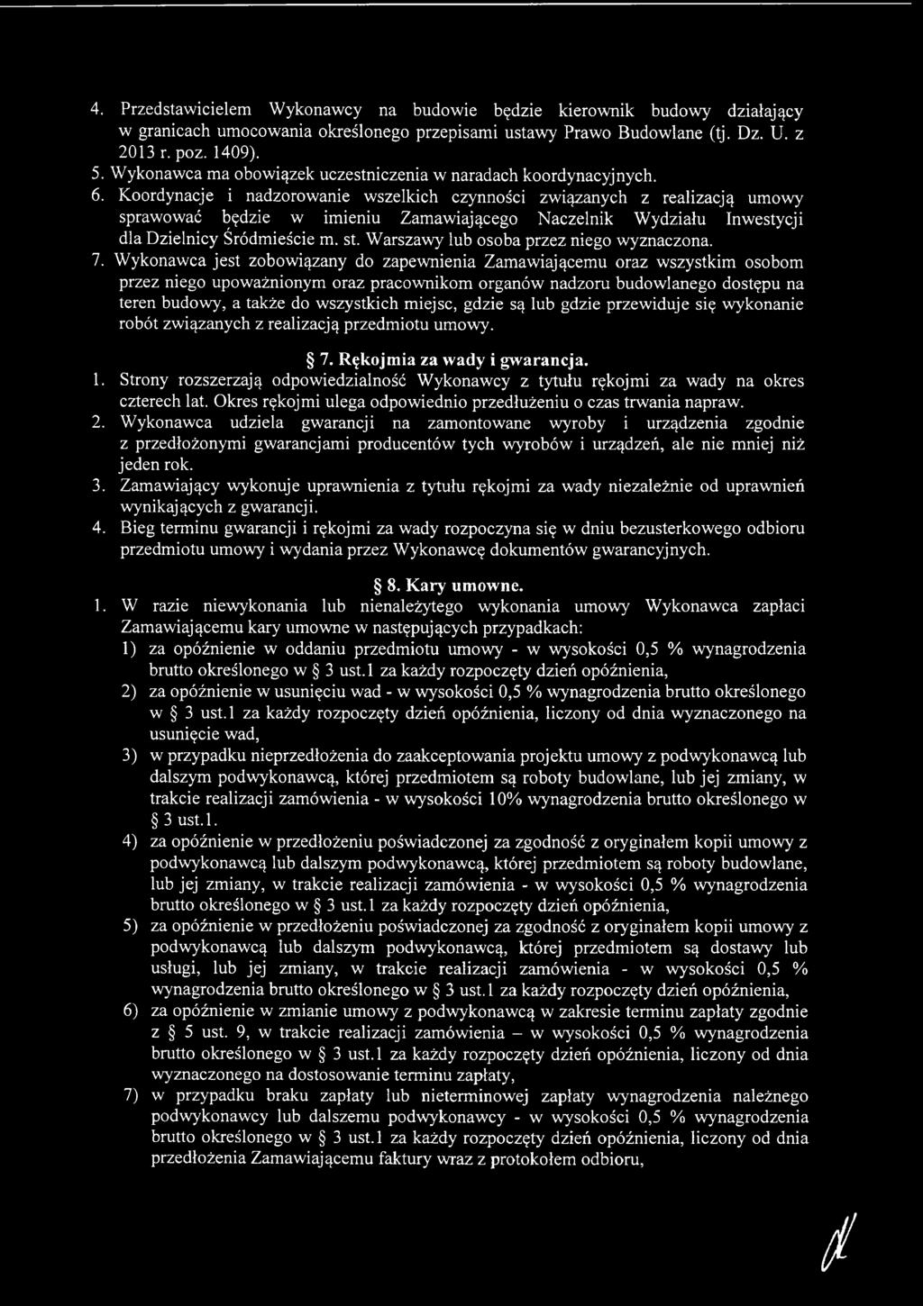 Wykonawca jest zobowiązany do zapewnienia Zamawiającemu oraz wszystkim osobom przez niego upoważnionym oraz pracownikom organów nadzoru budowlanego dostępu na teren budowy, a także do wszystkich