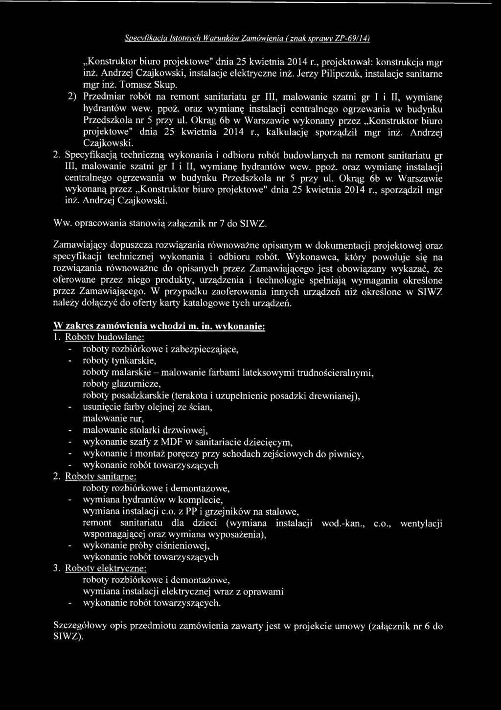 kwietnia 2014 r., kalkulację sporządził mgr inż. Andrzej Czajkowski. 2. Specyfikacją techniczną wykonania i odbioru robót budowlanych na remont sanitariatu gr III, malowanie szatni gr I i II, wymianę hydrantów wew.