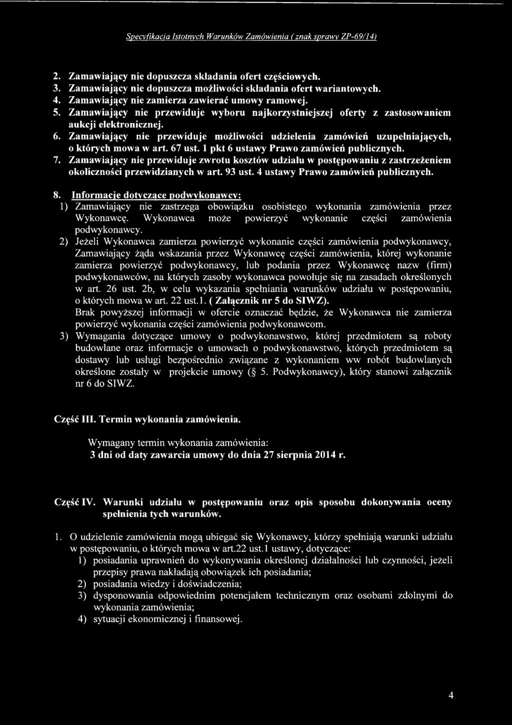 Informacje dotyczące podwykonawcy: 1) Zamawiający nie zastrzega obowiązku osobistego wykonania zamówienia przez Wykonawcę. Wykonawca może powierzyć wykonanie części zamówienia podwykonawcy.