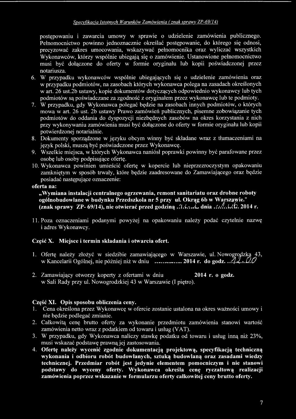 2b ustawy, kopie dokumentów dotyczących odpowiednio wykonawcy lub tych podmiotów są poświadczane za zgodność z oryginałem przez wykonawcę lub te podmioty. 7.