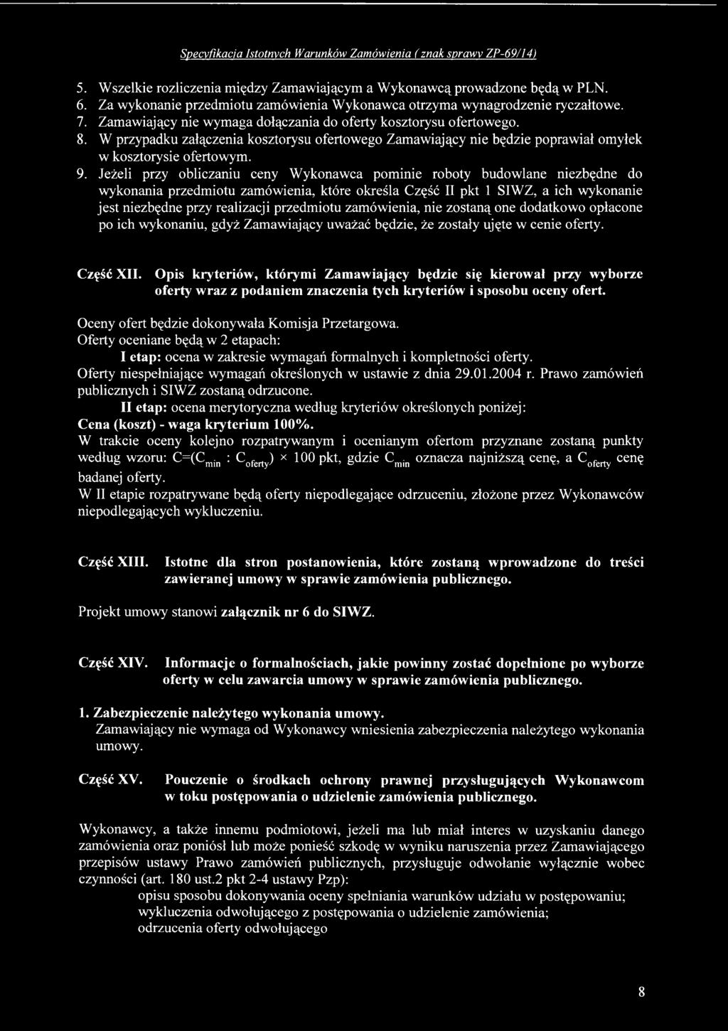 przedmiotu zamówienia, nie zostaną one dodatkowo opłacone po ich wykonaniu, gdyż Zamawiający uważać będzie, że zostały ujęte w cenie oferty. Część XII.