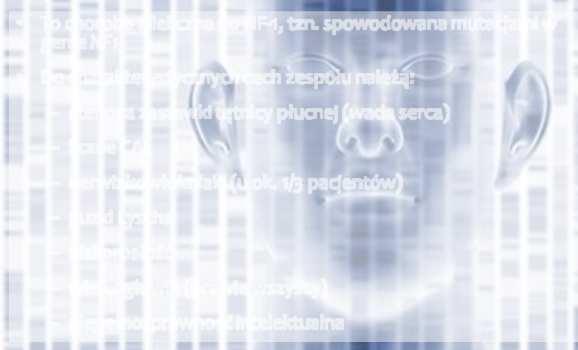 mutacje w genie PTPN11(typowe dla NS) Zespół Watsona To choroba allelicznado NF-1, tzn.