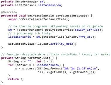 Typy sensorów int TYPE_ACCELEROMETER A constant describing an accelerometer sensor type. int TYPE_ALL A constant describing all sensor types.