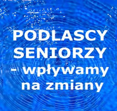 PODLASCY SENIORZY wpływamy na zmiany 1 maj 31 grudzień 2017 r.