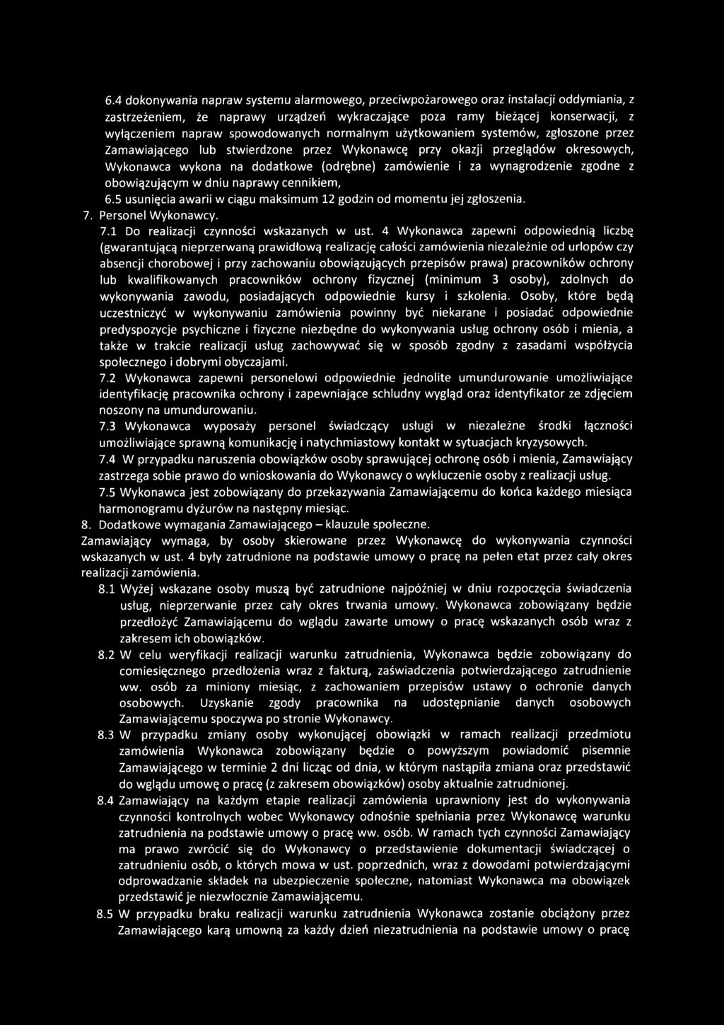 wynagrodzenie zgodne z obowiązującym w dniu naprawy cennikiem, 6.5 usunięcia awarii w ciągu maksimum 12 godzin od momentu jej zgłoszenia. 7. Personel Wykonawcy. 7.1 Do realizacji czynności wskazanych w ust.