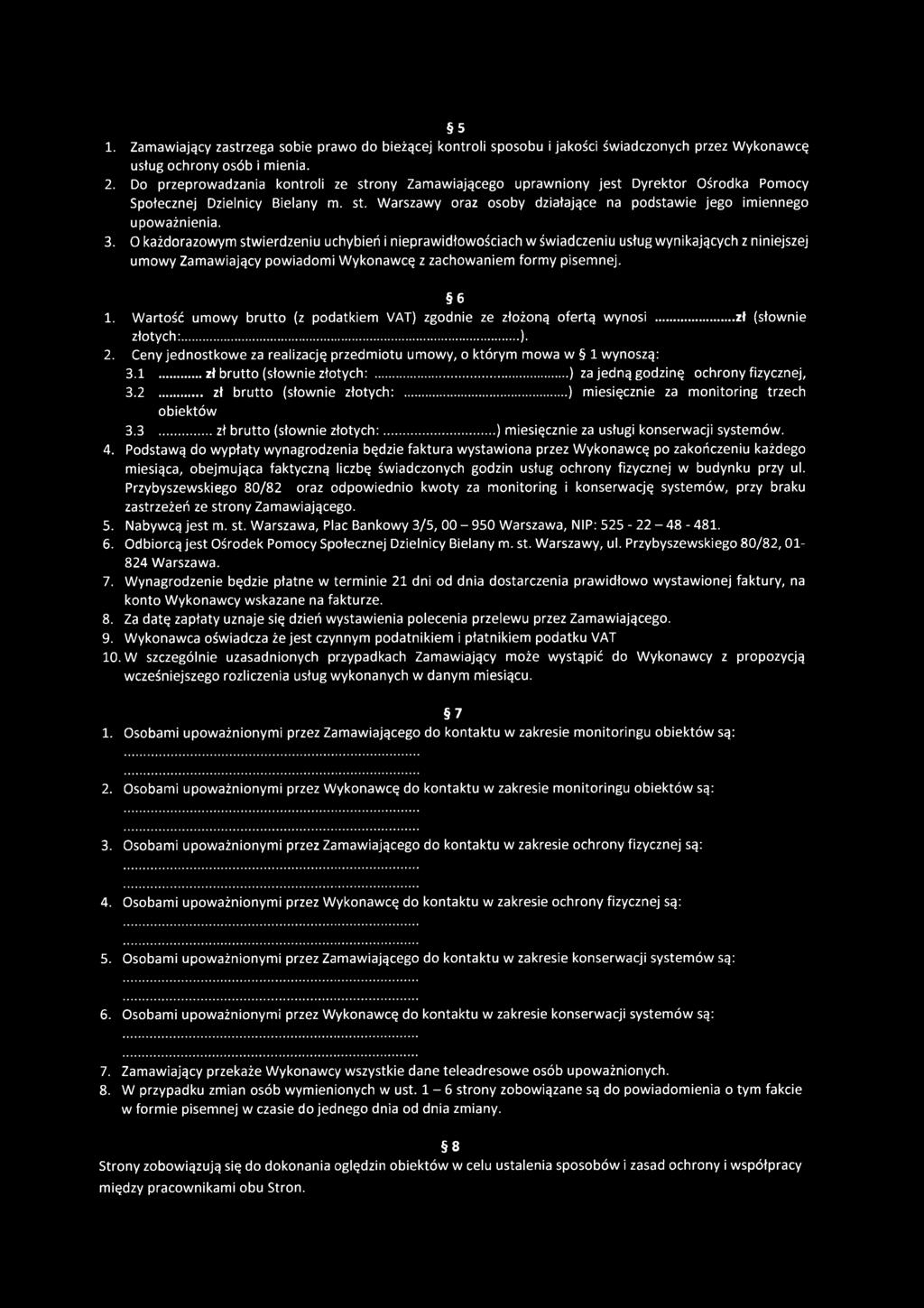 3. O każdorazowym stwierdzeniu uchybień i nieprawidłowościach w świadczeniu usług wynikających z niniejszej umowy Zamawiający powiadomi Wykonawcę z zachowaniem formy pisemnej. 6 1.