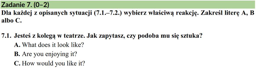 A. Czy w taki sposób zapytasz o to, czy coś ci się podoba, czy nie? Zastanów się, kiedy i w związku z czym pojawiała się fraza look like czy na pewno dotyczyła ona naszych preferencji i upodobań? B.