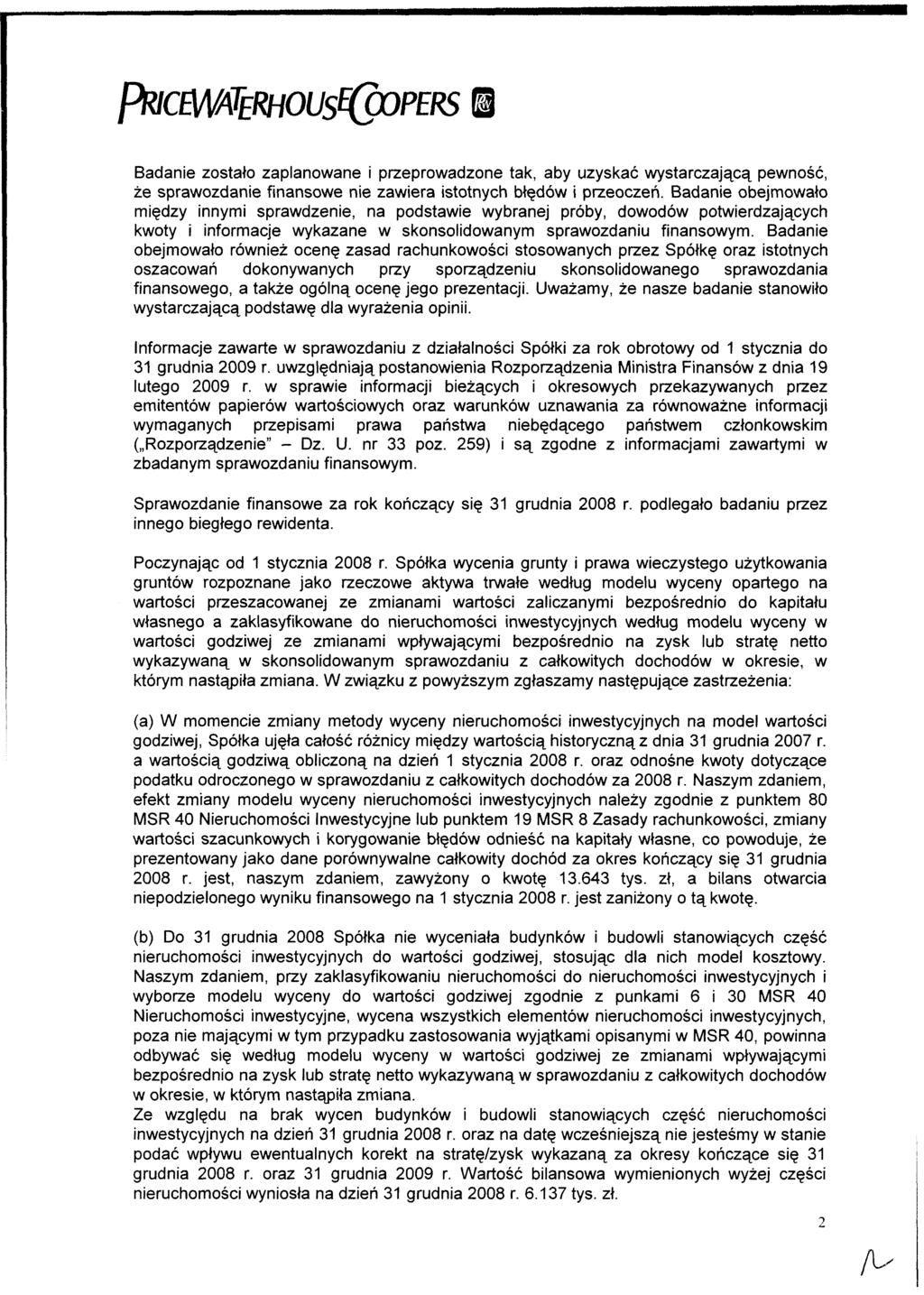 Badanie zostało zaplanowane i przeprowadzone tak, aby uzyskać wystarczającą pewność, że sprawozdanie finansowe nie zawiera istotnych błędów i przeoczeń.