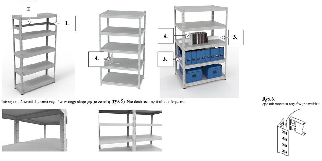 Ceny z VAT Istnieje możliwość łączenia regałów w ciągi skręcając je ze sobą (rys.5). Nie dostarczamy śrub do skręcania. Szkielet regału wykonany z blachy stalowej gr. 1,5 mm, składany na wcisk.