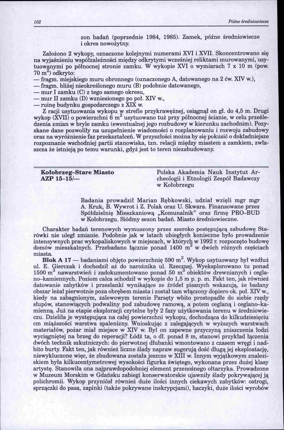 102 Późne średnwwiecze zon badań (poprzednie 1984, 1985). Zamek, późne średniowiecze i okres nowożytny. Założono 2 wykopy, oznaczone kolejnymi numerami XVI i XVII.