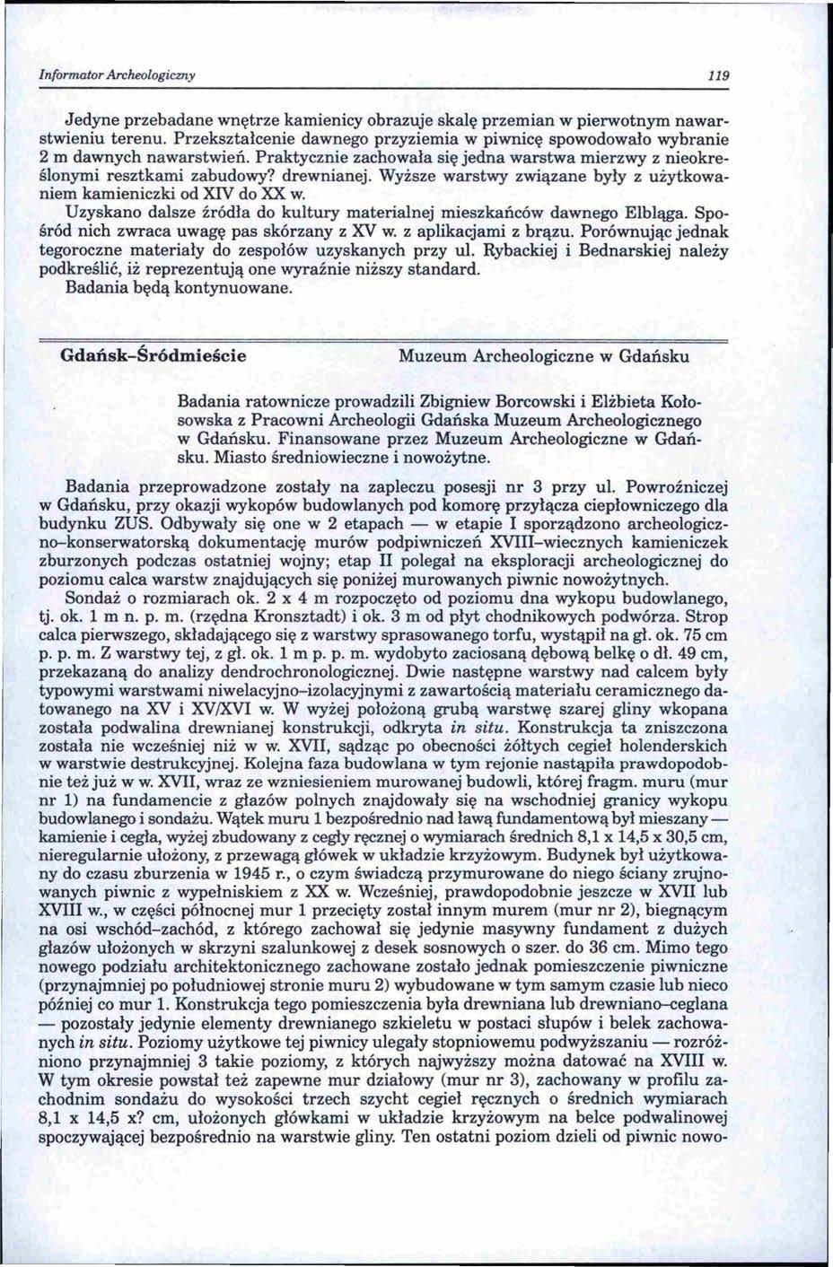 lnformaror Archeologiczny 119 Jedyne przebadane wnętrze kamienicy obrazuje skalę przemian w pierwotnym nawarstwieniu terenu.