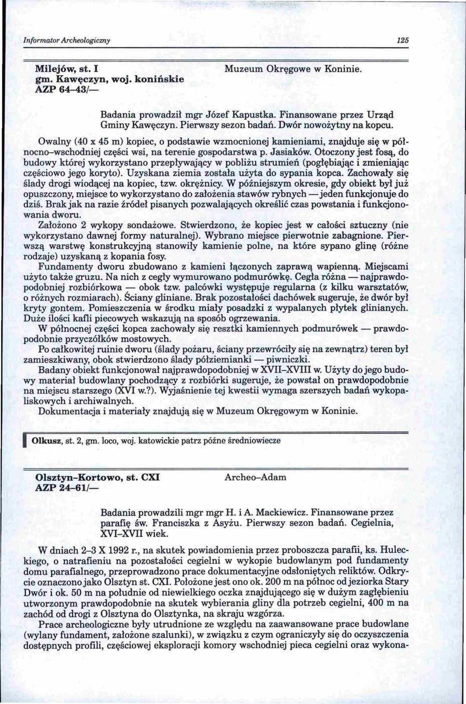 lnformajor Archeologicmy 125 Milejów, st. I gm. Kawęczyn, woj. konińskie AZP 64-43/- Muzeum Okręgowe w Koninie. Badania prowadził mgr Józef Kapustka. Finansowane przez Urząd Gminy Kawęczyn.