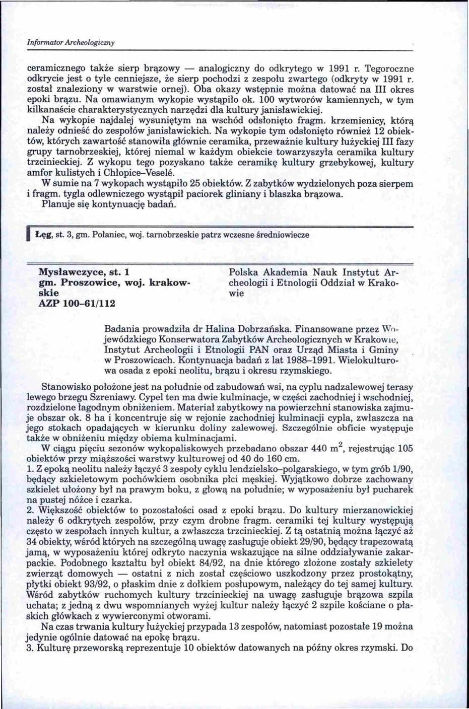 Informator Archeologiczny ceramicznego także sierp brązowy - analogiczny do odkrytego w 1991 r. Tegoroczne odkrycie jest o tyle cenniejsze, że sierp pochodzi z zespołu zwartego (odkryty w 1991 r.