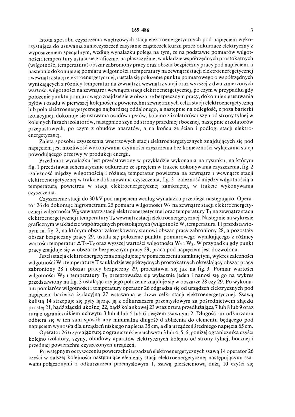 169 486 3 Istota sposobu czyszczenia wnętrzowych stacji elektroenergetycznych p o d napięciem wykorzystująca do usuw ania zanieczyszczeń zasysanie cząsteczek kurzu przez odkurzacz elektryczny z