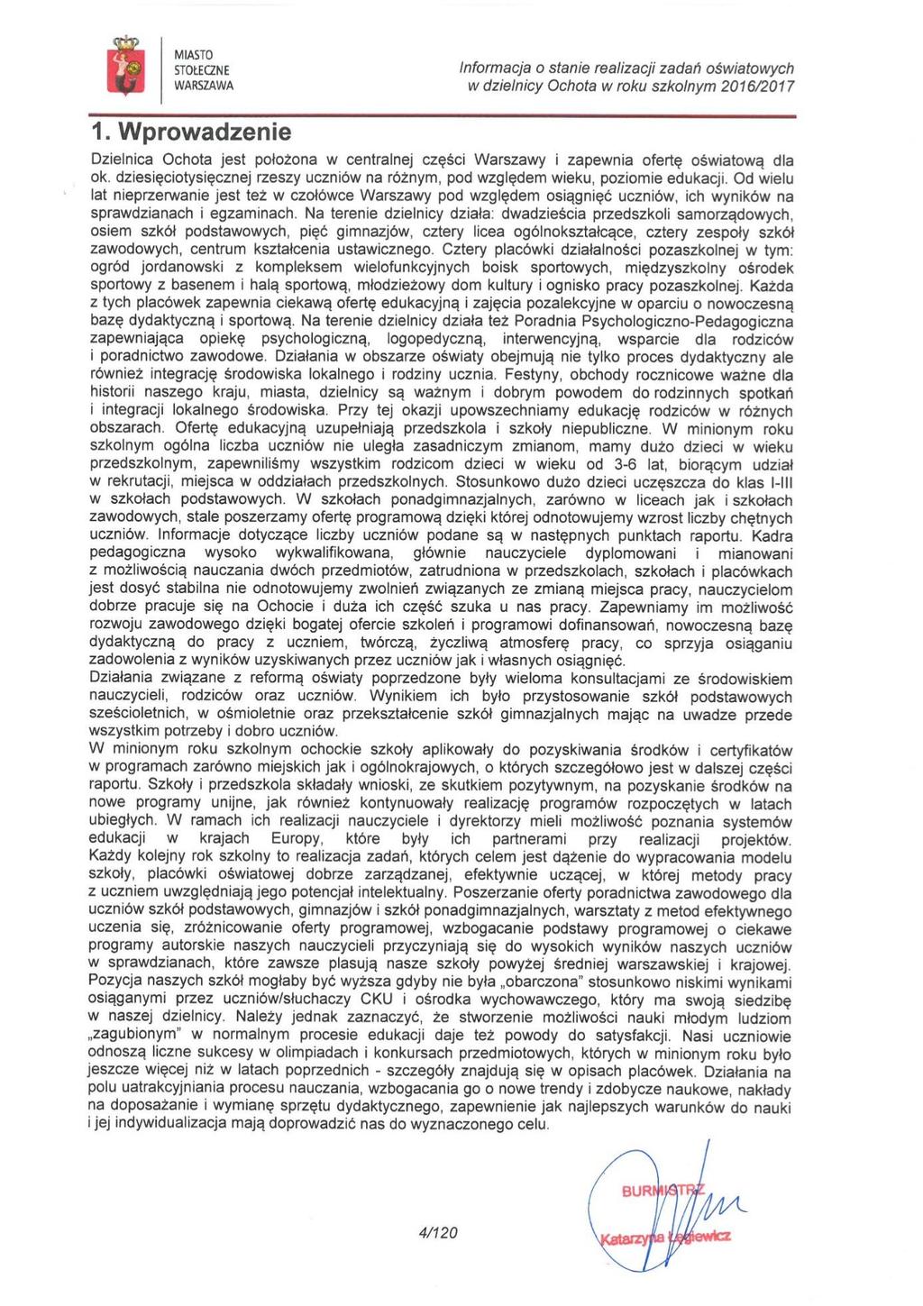 Wprowadzenie Informacja o stanie realizacji zadań oświatowych w dzielnicy Ochota w roku szkolnym 6/7 Dzielnica Ochota jest położona w centralnej części Warszawy i zapewnia ofertę oświatową dla ok.