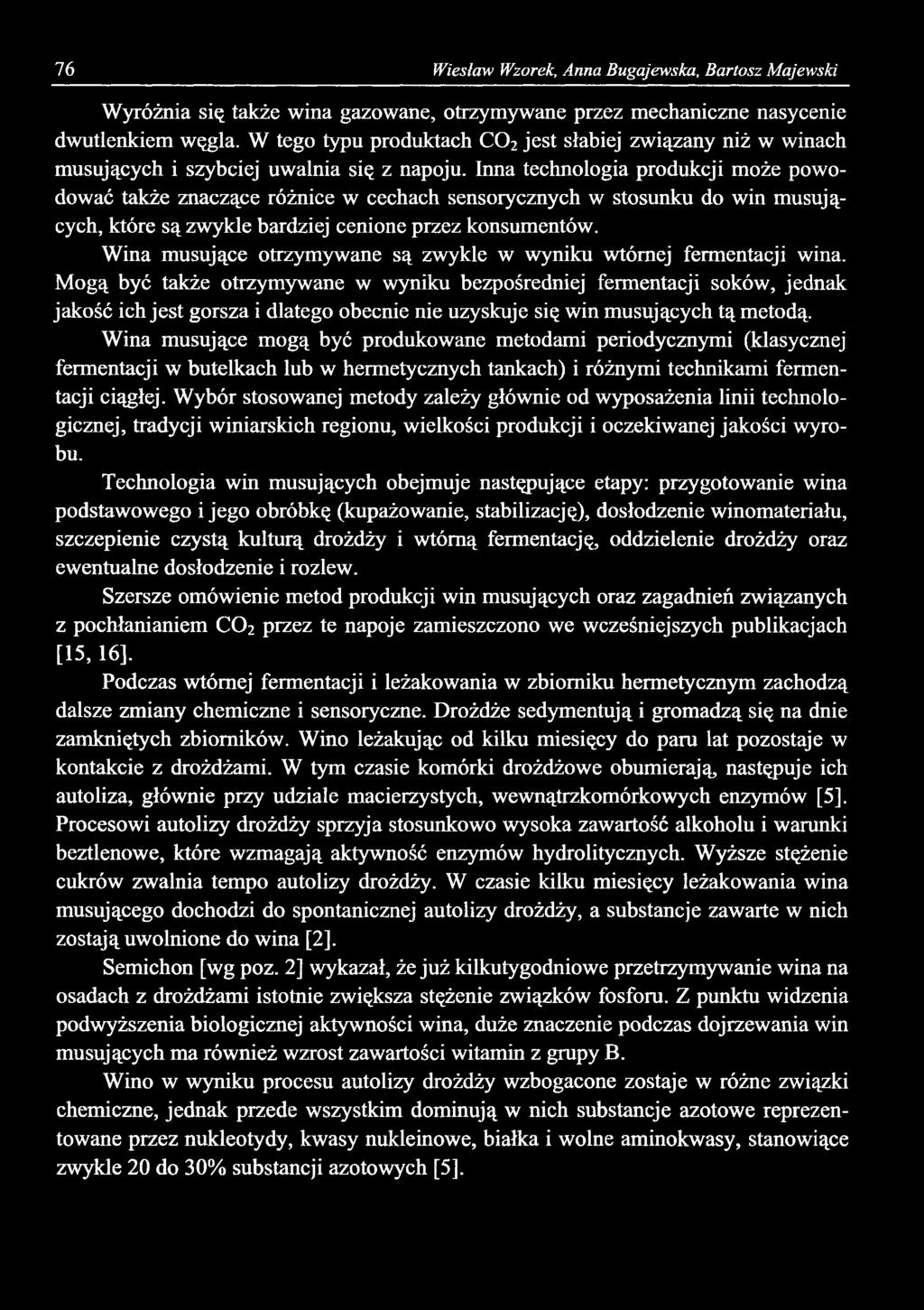 76 Wiesław Wzorek, Anna Bugąjewska, Bartosz Majewski Wyróżnia się także wina gazowane, otrzymywane przez mechaniczne nasycenie dwutlenkiem węgla.