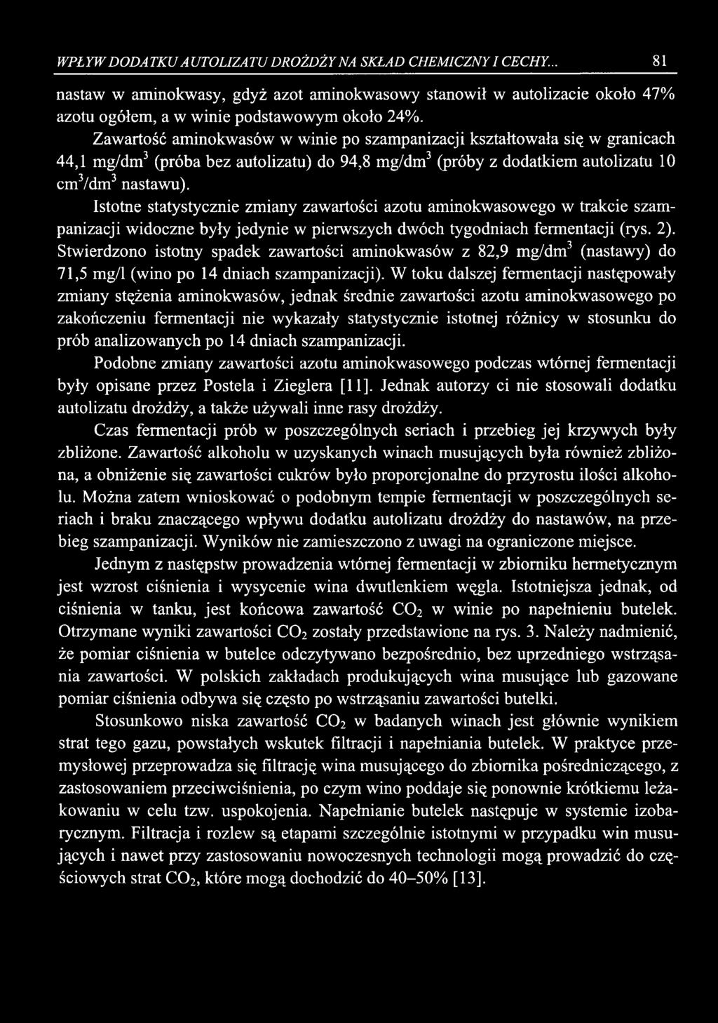WPŁYW DODATKU AUTOŁIZATU DROŻDŻY NA SKŁAD CHEMICZNY I CECHY... 81 nastaw w aminokwasy, gdyż azot aminokwasowy stanowił w autolizacie około 47% azotu ogółem, a w winie podstawowym około 24%.