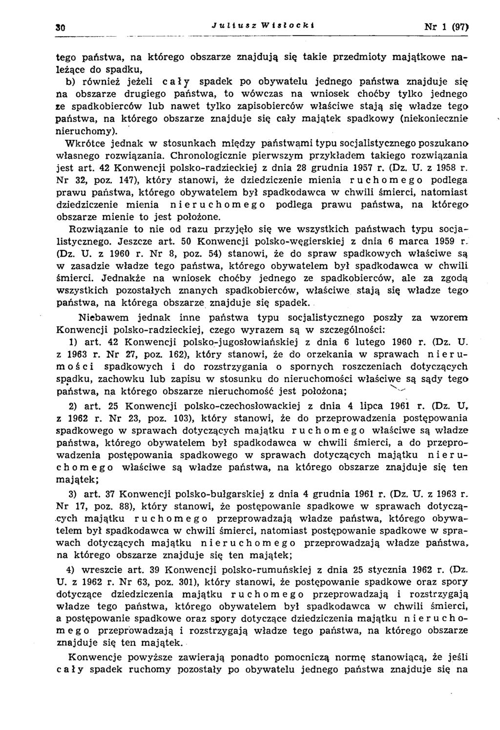 30 Juliusz Wisłocki Nr 1 (97) tego państw a, na którego obszarze znajdu ją się tak ie przedm ioty m ajątk ow e n a leżące do spadku, b) również jeżeli cały spadek po obyw atelu jednego państw a