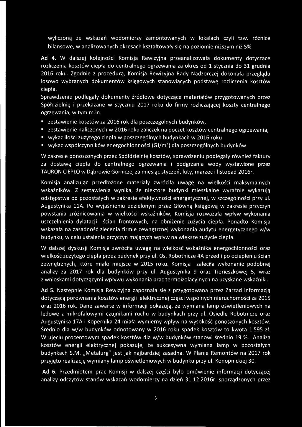 Zgodnie z procedurą, Komisja Rewizyjna Rady Nadzorczej dokonała przeglądu losowo wybranych dokumentów księgowych stanowiących podstawę rozliczenia kosztów ciepła.