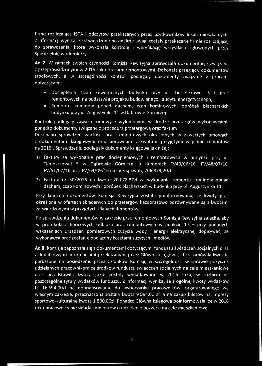 wodomierzy. Ad 7. W ramach swoich czynności Komisja Rewizyjna sprawdzała dokumentację związaną z przeprowadzonymi w 2016 roku pracami remontowymi.