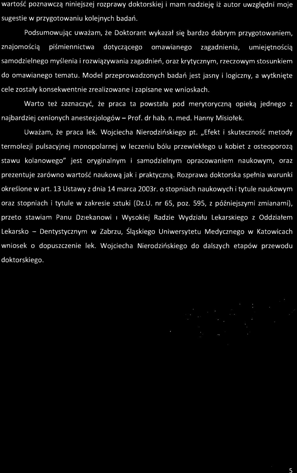 zagadnień, oraz krytycznym, rzeczowym stosunkiem do omawianego tematu. Model przeprowadzonych badań jest jasny i logiczny, a wytknięte cele zostały konsekwentnie zrealizowane i zapisane we wnioskach.