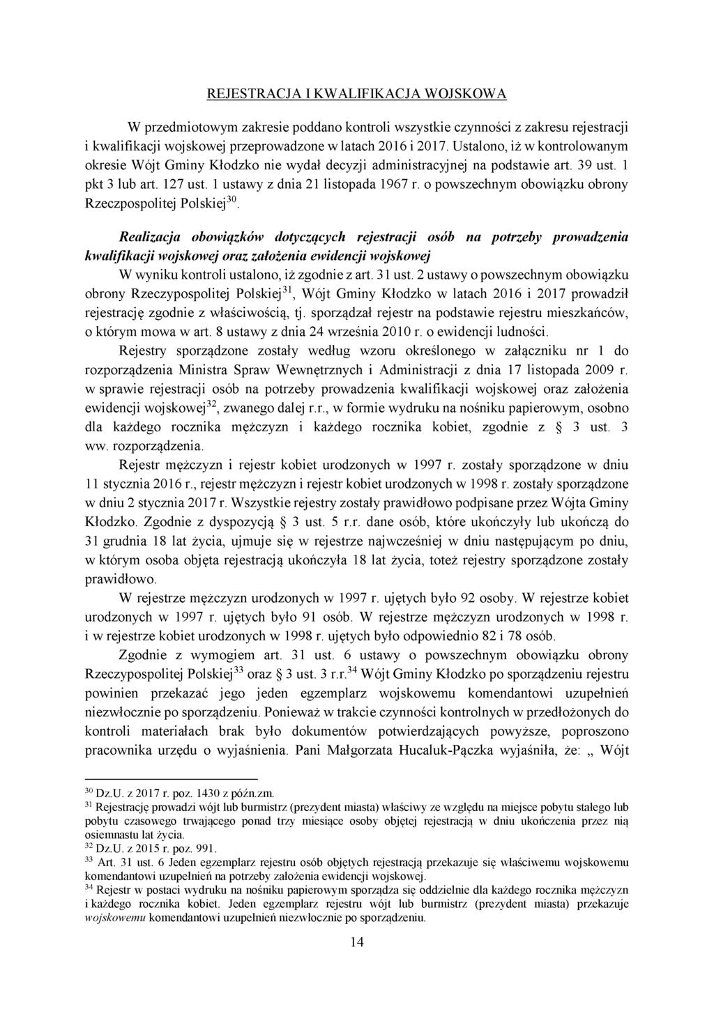 REJESTRACJA I KWALIFIKACJA WOJSKOWA W przedmiotowym zakresie poddano kontroli wszystkie czynności z zakresu rejestracji i kwalifikacji wojskowej przeprowadzone w latach 2016 i 2017.