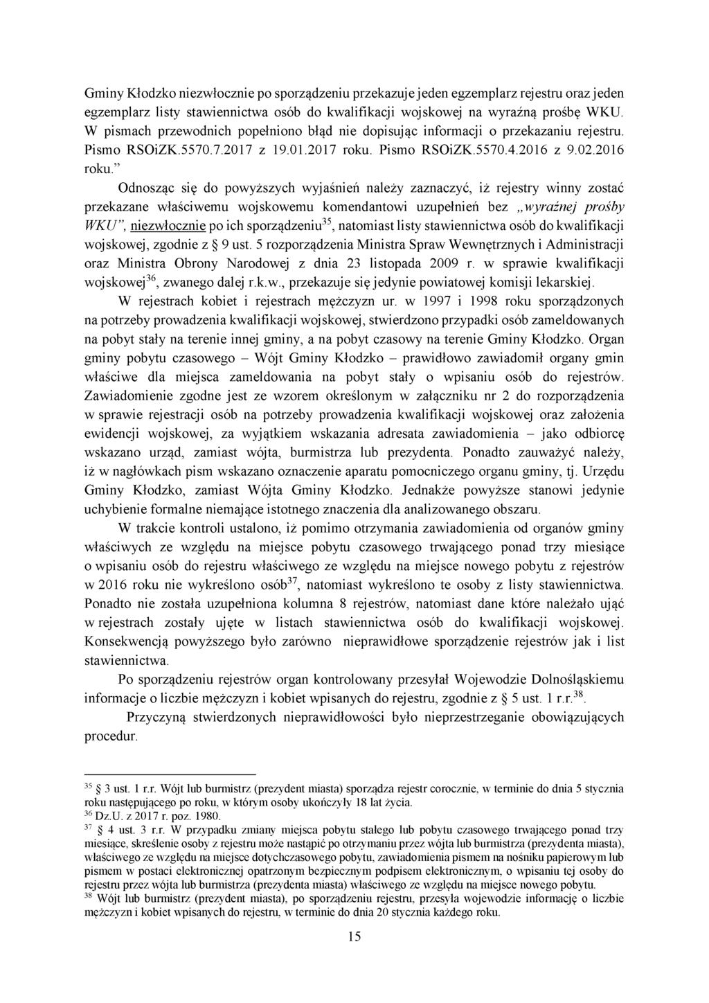Gminy Kłodzko niezwłocznie po sporządzeniu przekazuje jeden egzemplarz rejestru oraz jeden egzemplarz listy stawiennictwa osób do kwalifikacji wojskowej na wyraźną prośbę WKU.