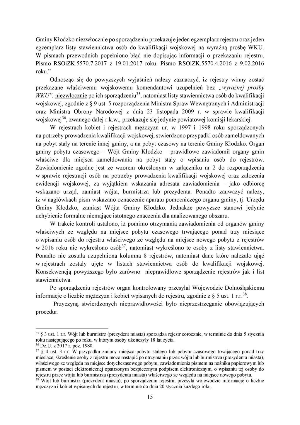 Gminy Kłodzko niezwłocznie po sporządzeniu przekazuje jeden egzemplarz rejestru oraz jeden egzemplarz listy stawiennictwa osób do kwalifikacji wojskowej na wyraźną prośbę WKU.