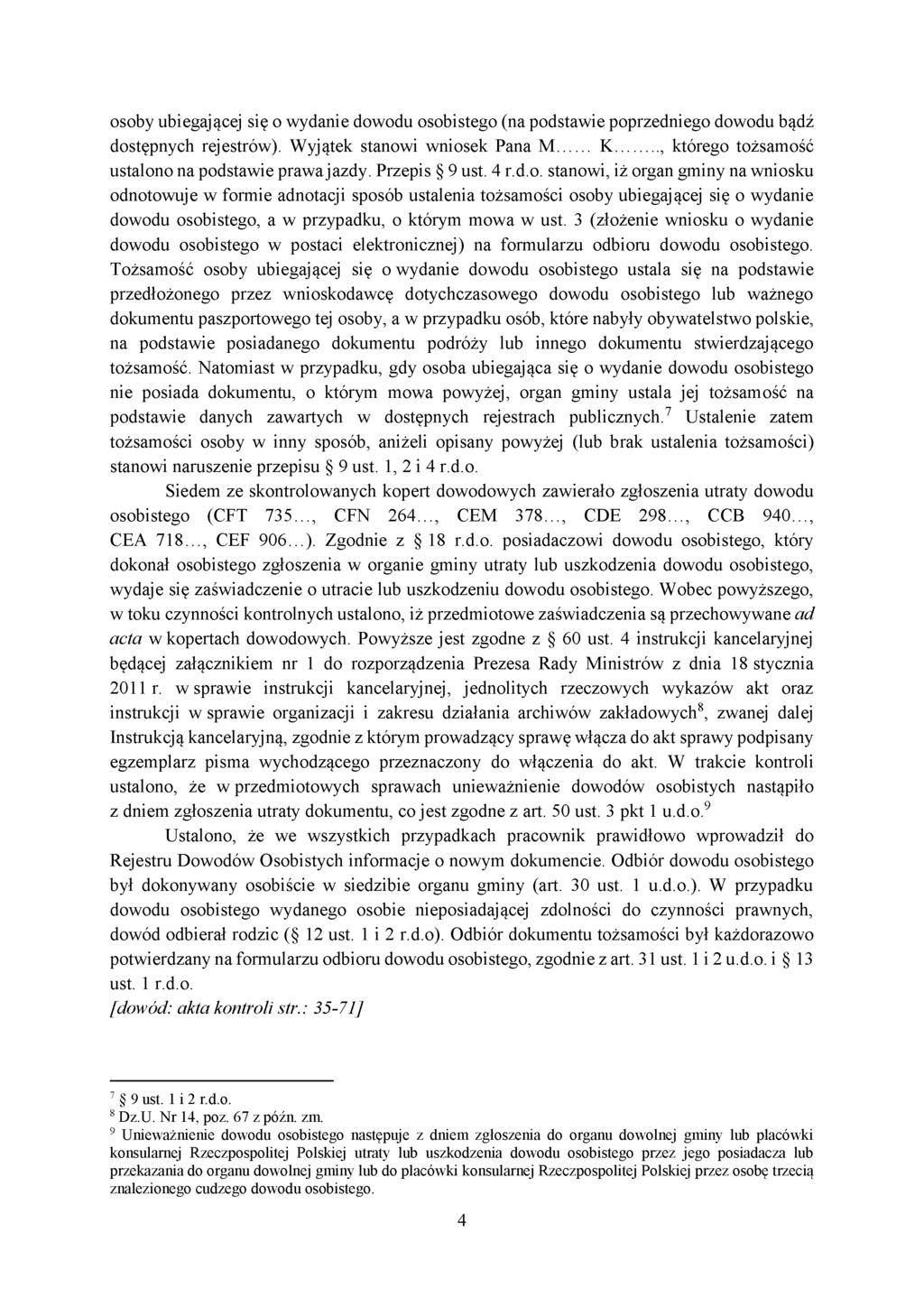 osoby ubiegającej się o wydanie dowodu osobistego (na podstawie poprzedniego dowodu bądź dostępnych rejestrów). Wyjątek stanowi wniosek Pana M K, którego tożsamość ustalono na podstawie prawa jazdy.