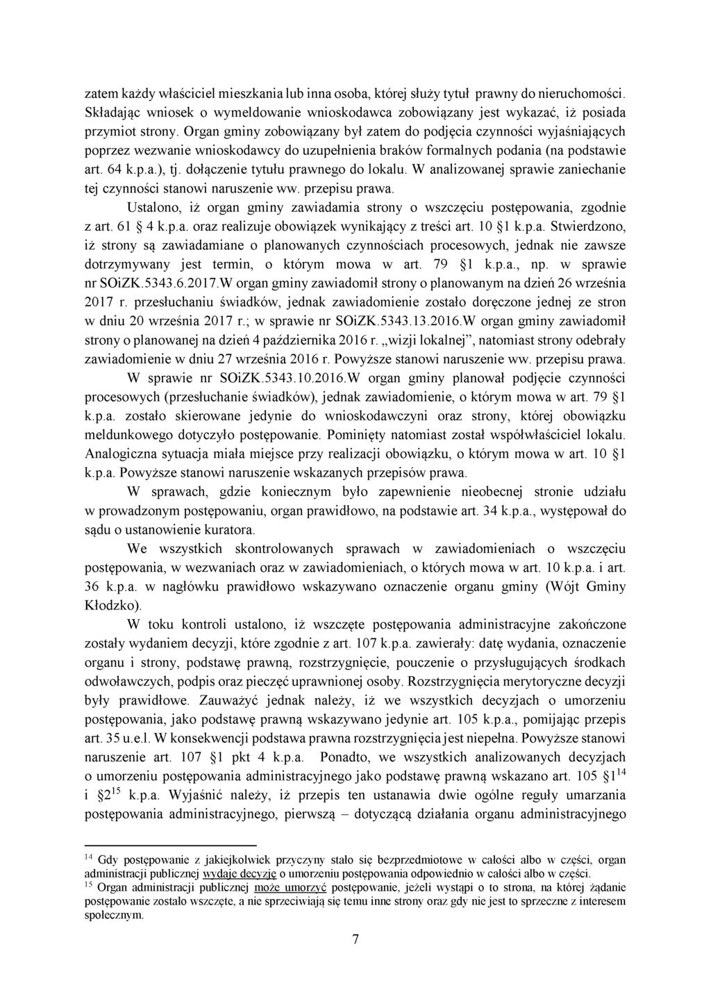zatem każdy właściciel mieszkania lub inna osoba, której służy tytuł prawny do nieruchomości. Składając wniosek o wymeldowanie wnioskodawca zobowiązany jest wykazać, iż posiada przymiot strony.