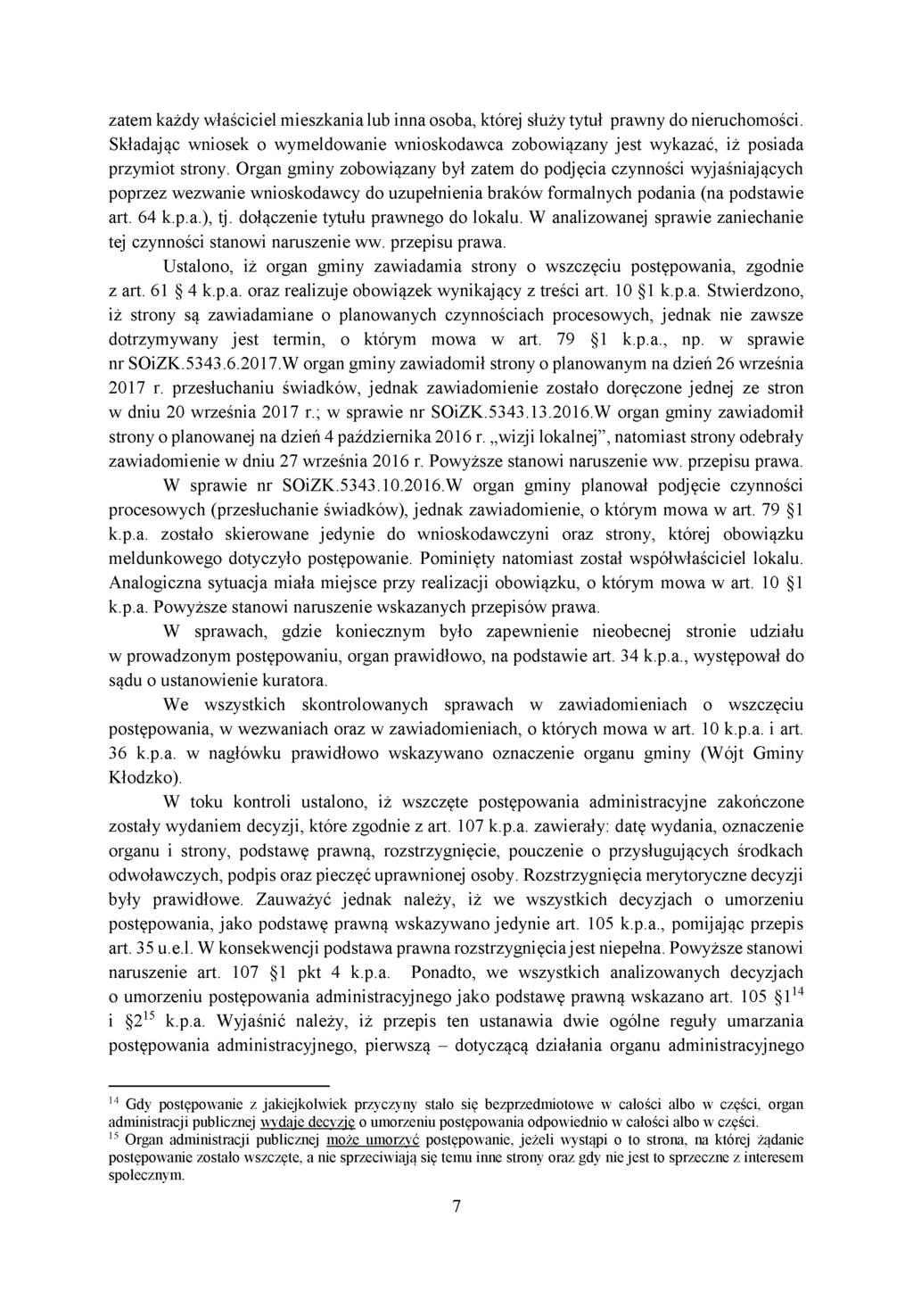 zatem każdy właściciel mieszkania lub inna osoba, której służy tytuł prawny do nieruchomości. Składając wniosek o wymeldowanie wnioskodawca zobowiązany jest wykazać, iż posiada przymiot strony.