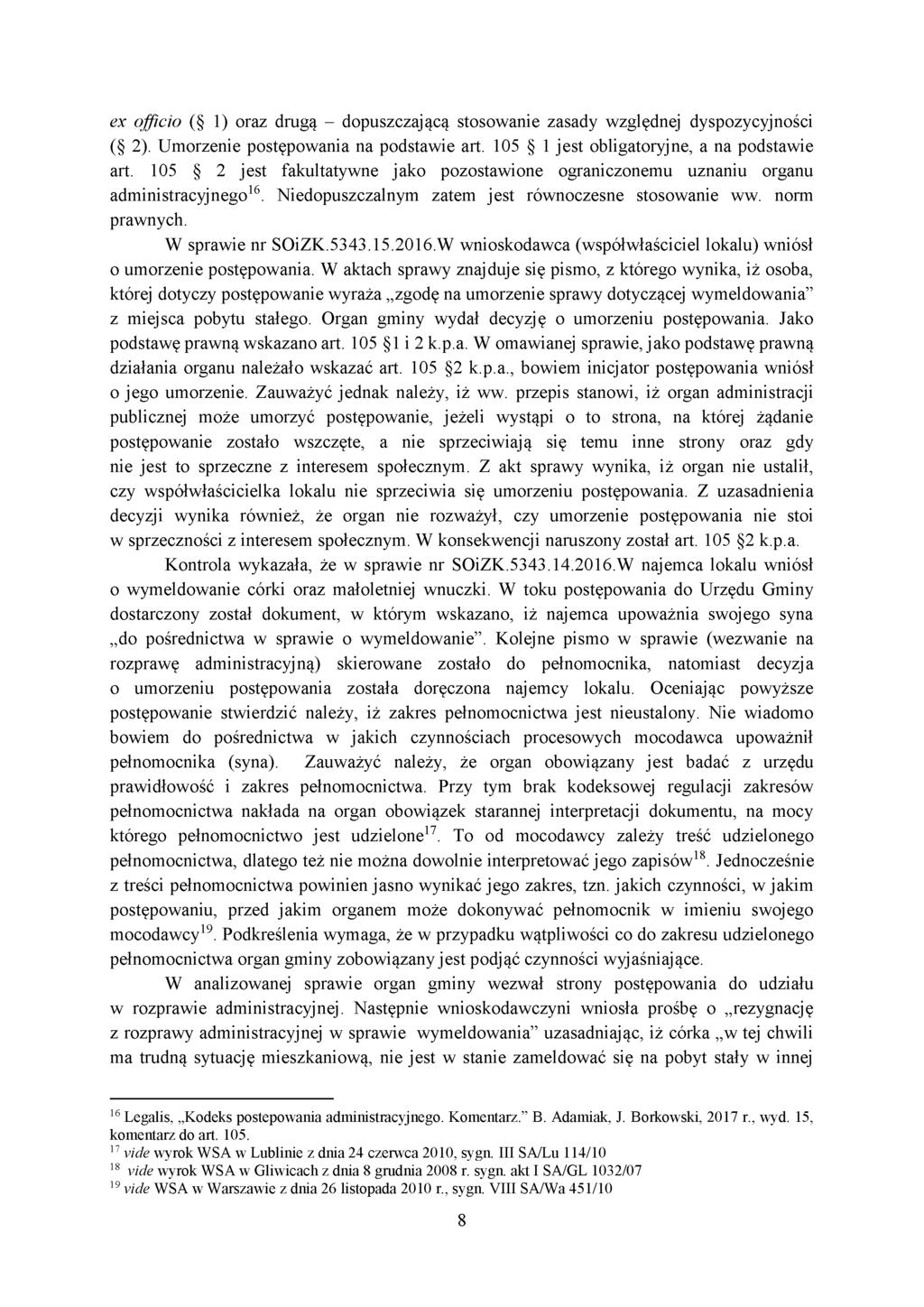 ex officio ( 1) oraz drugą - dopuszczającą stosowanie zasady względnej dyspozycyjności ( 2). Umorzenie postępowania na podstawie art. 105 1 jest obligatoryjne, a na podstawie art.