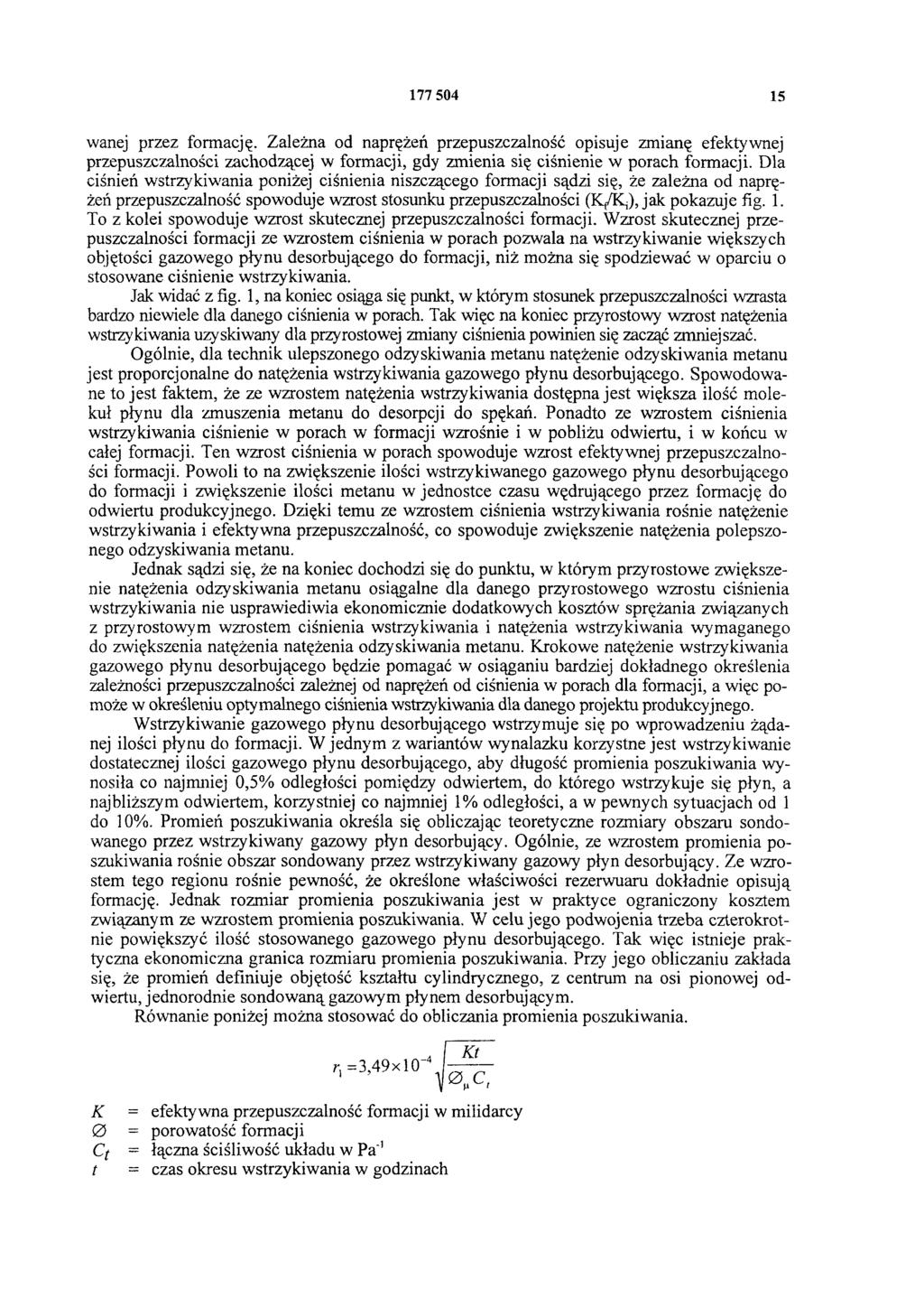 177 504 15 wanej przez formację. Zależna od naprężeń przepuszczalność opisuje zmianę efektywnej przepuszczalności zachodzącej w formacji, gdy zmienia się ciśnienie w porach formacji.