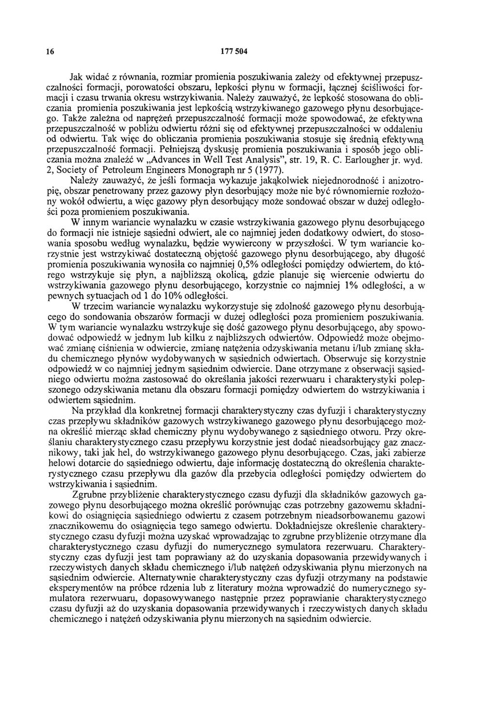16 177 504 Jak widać z równania, rozmiar promienia poszukiwania zależy od efektywnej przepuszczalności formacji, porowatości obszaru, lepkości płynu w formacji, łącznej ściśliwości formacji i czasu