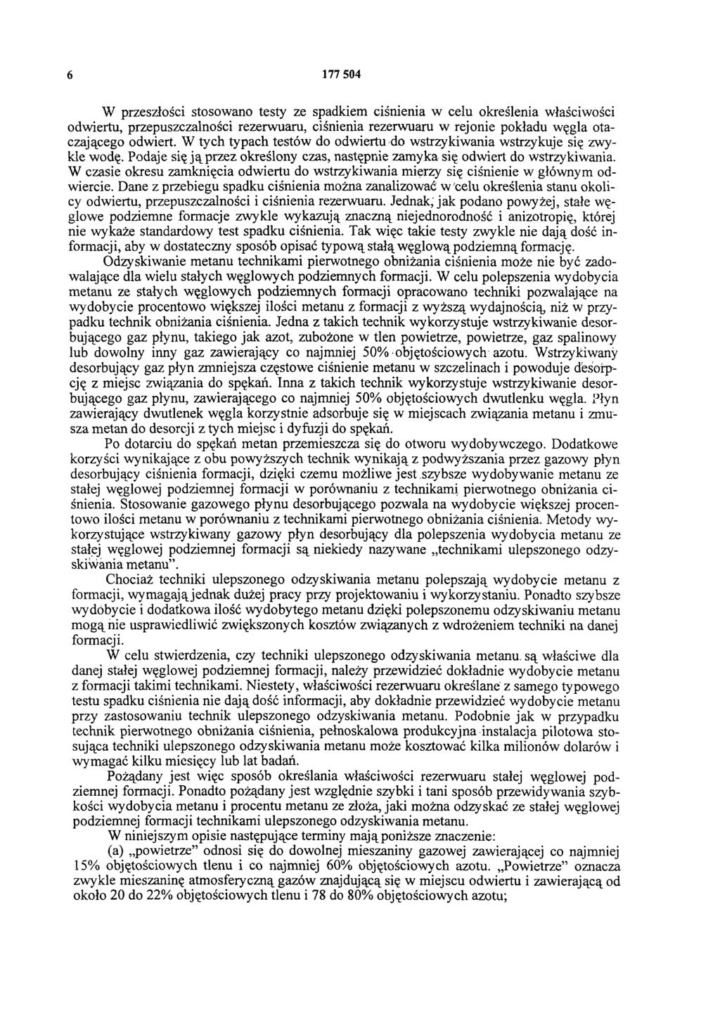 6 177 504 W przeszłości stosowano testy ze spadkiem ciśnienia w celu określenia właściwości odwiertu, przepuszczalności rezerwuaru, ciśnienia rezerwuaru w rejonie pokładu węgla otaczającego odwiert.