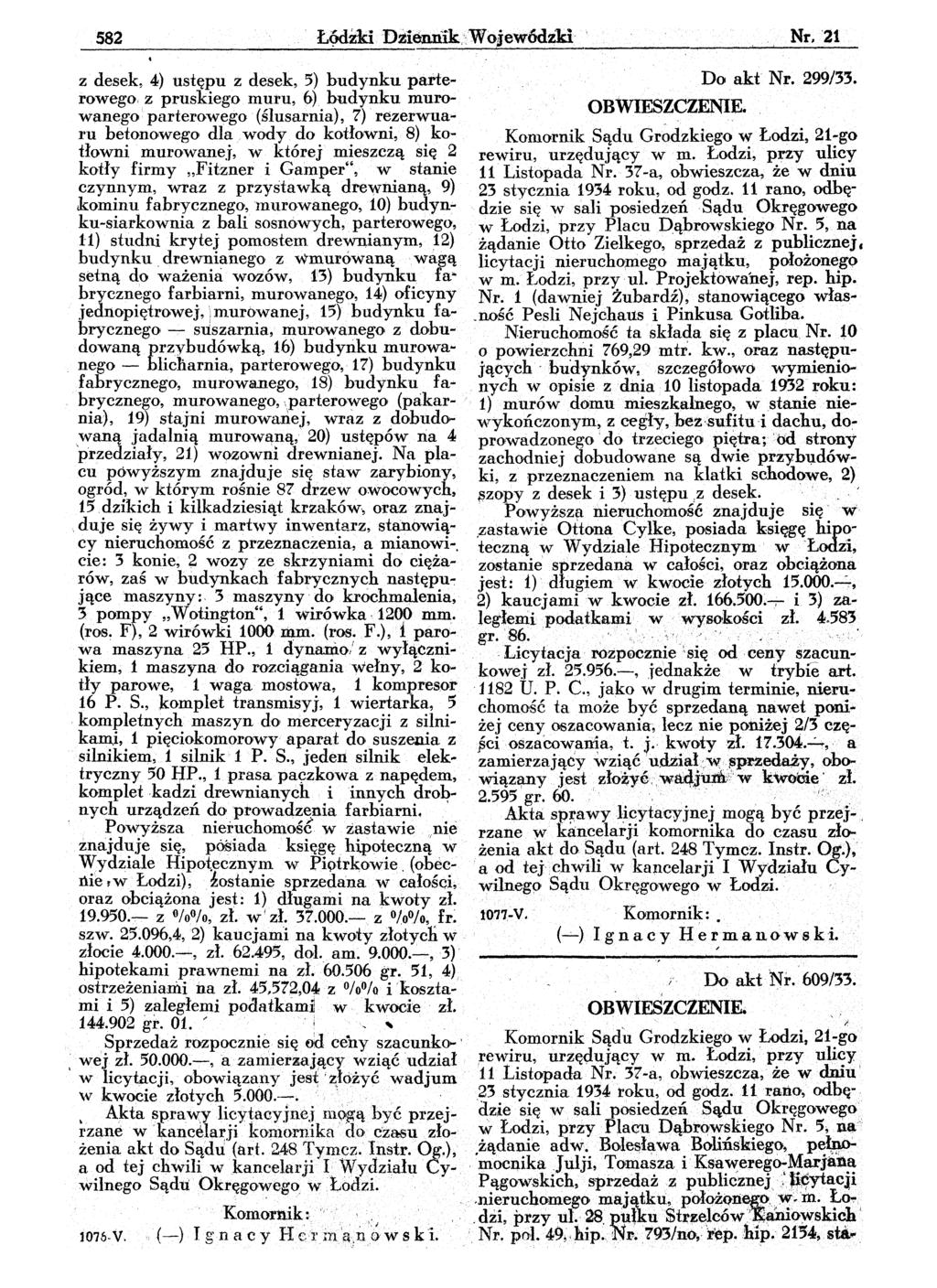 582 Ł9dZki.D~ienn1k.::Wojew6dz1d Nr. 21 z desek, 4) ustępu z desek, 5) budynku parterowegoiz pruskiego muru, 6) budynku muro wanego parterowego (ślusarnia), 7) rezerwualu betonowego dla.