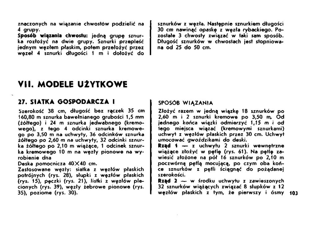 znaczonych na wiązanie chwostów podzielić na 4 grupy. Sposób wiązania chwosłu: jedną grupę sznurka rozłożyć na dwie grupy.